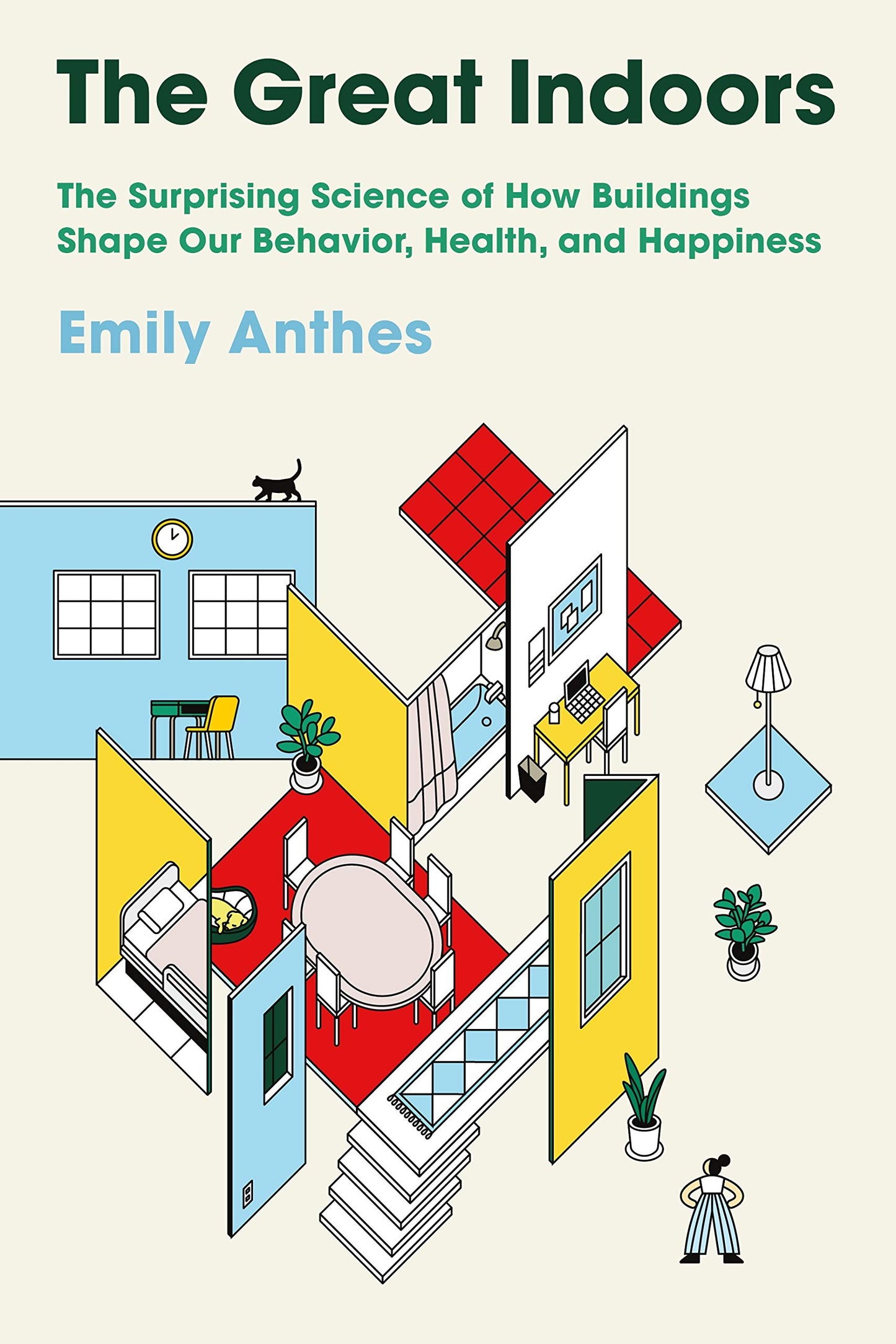 The Great Indoors: The Surprising Science of How Buildings Shape Our Behavior, Health, and Happiness