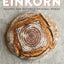 Einkorn: Recipes for Nature's Original Wheat: A Cookbook