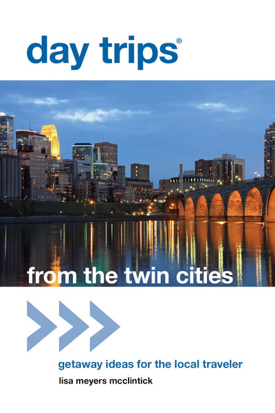 Day Trips from the Twin Cities: Getaway Ideas For The Local Traveler (Day Trips Series)