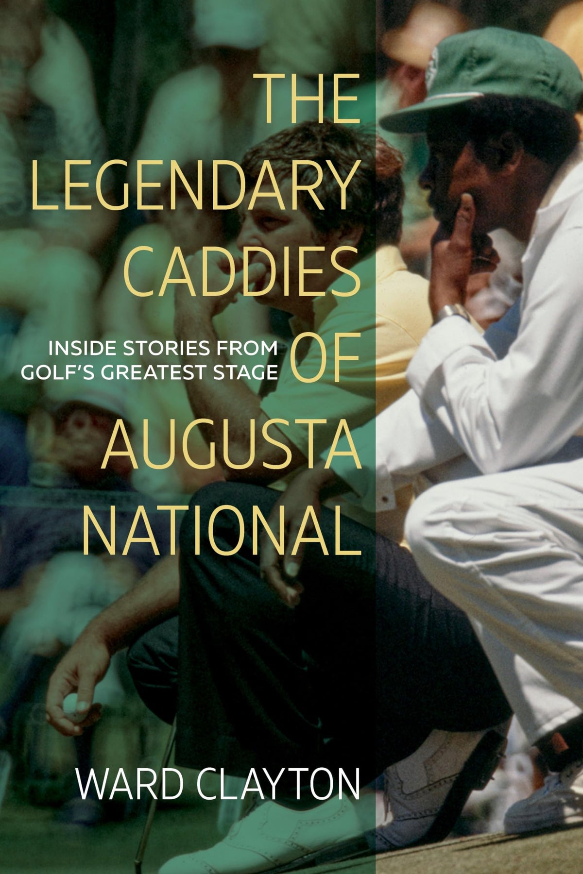 The Legendary Caddies of Augusta National: Inside Stories from Golfs Greatest Stage
