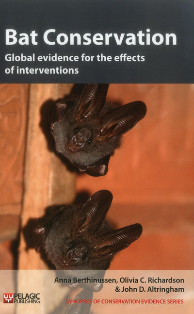 Bat Conservation: Global evidence for the effects of interventions (Vol. 5) (Synopses of Conservation Evidence, Vol. 5)