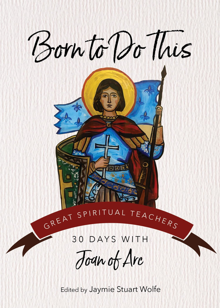 Born to Do This: 30 Days with Joan of Arc (Great Spiritual Teachers)