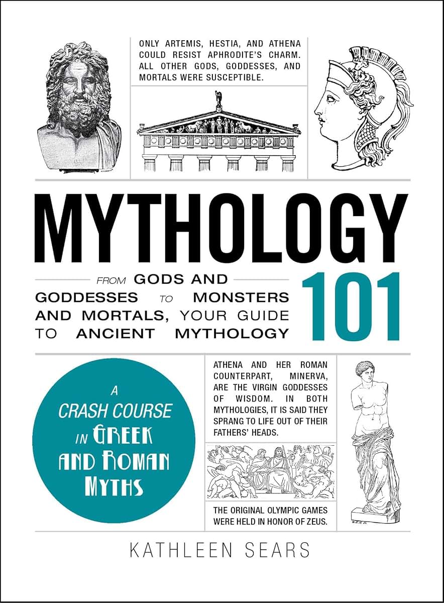 Mythology 101: From Gods and Goddesses to Monsters and Mortals, Your Guide to Ancient Mythology (Adams 101 Series)