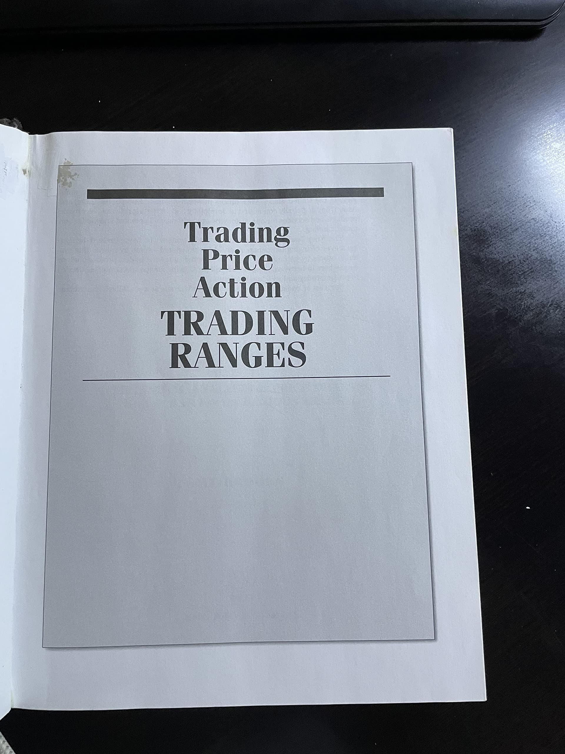 Trading Price Action Trading Ranges: Technical Analysis of Price Charts Bar by Bar for the Serious Trader