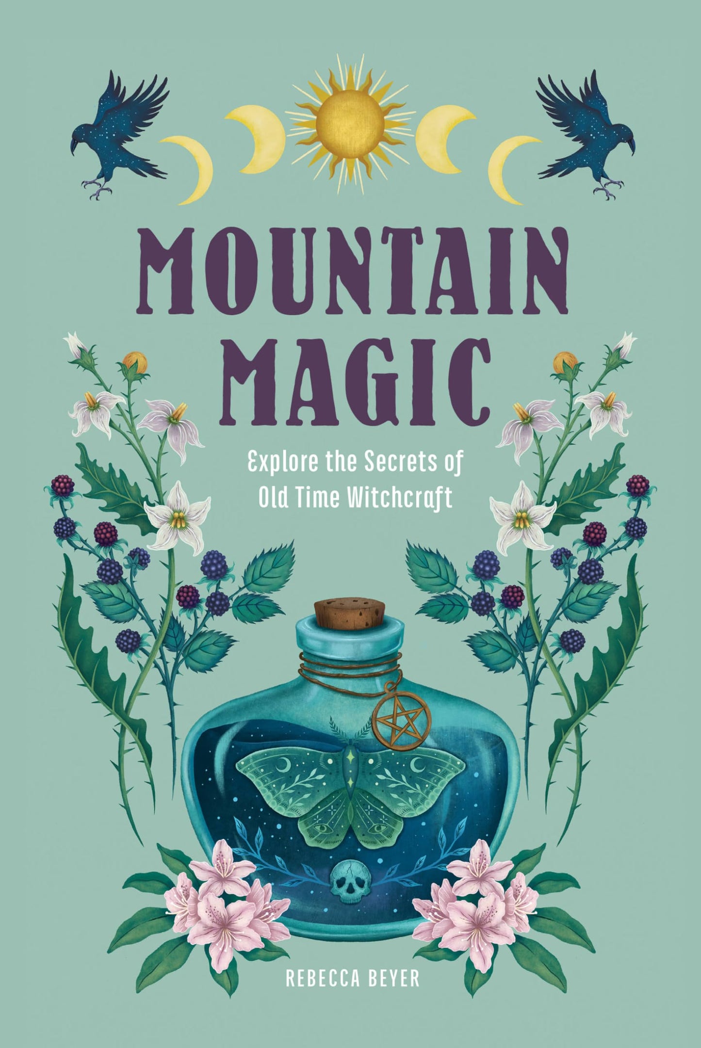 Mountain Magic: Explore the Secrets of Old Time Witchcraft (Volume 1) (Modern Folk Magic, 1)