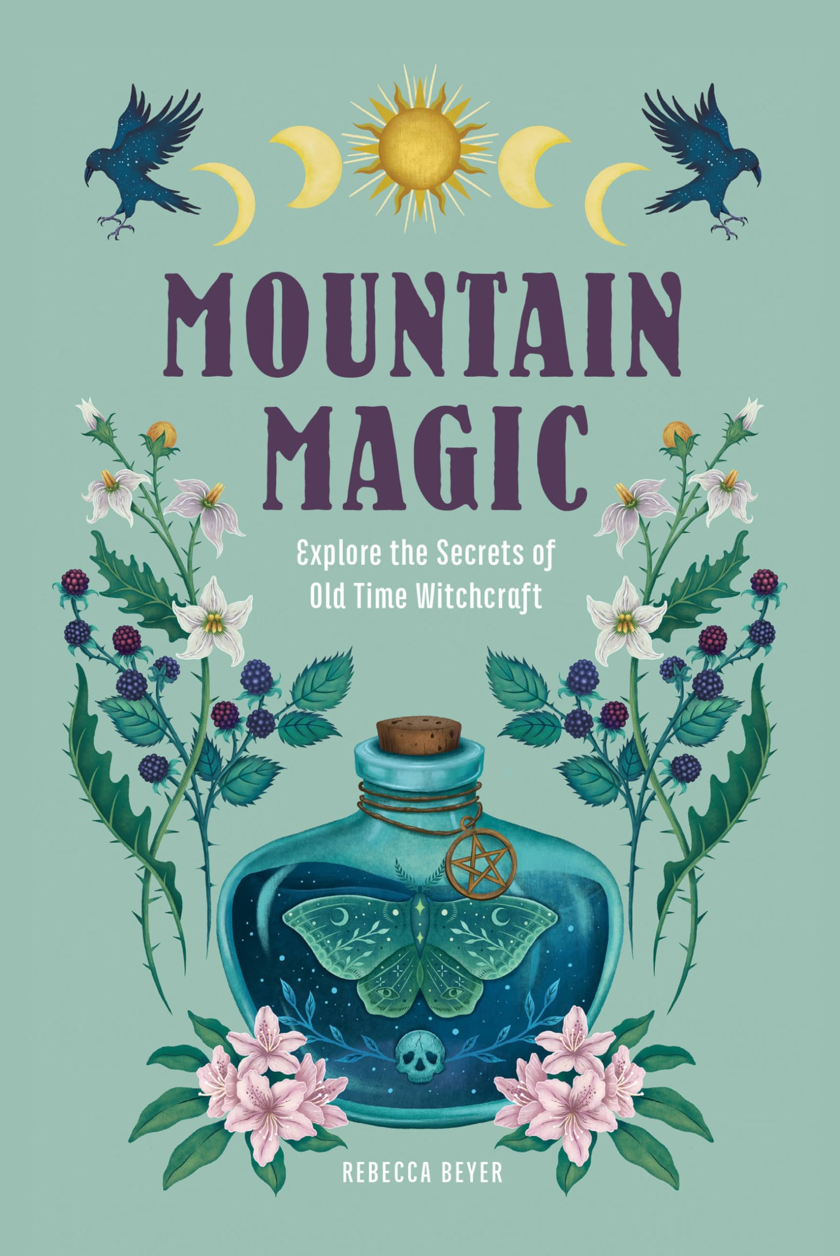 Mountain Magic: Explore the Secrets of Old Time Witchcraft (Volume 1) (Modern Folk Magic, 1)