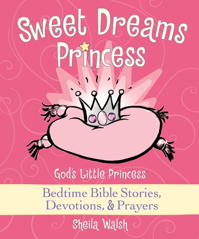 Sweet Dreams Princess: God's Little Princess Bedtime Bible Stories, Devotions, and Prayers