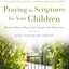 Praying the Scriptures for Your Children 20th Anniversary Edition: Discover How to Pray God's Purpose for Their Lives