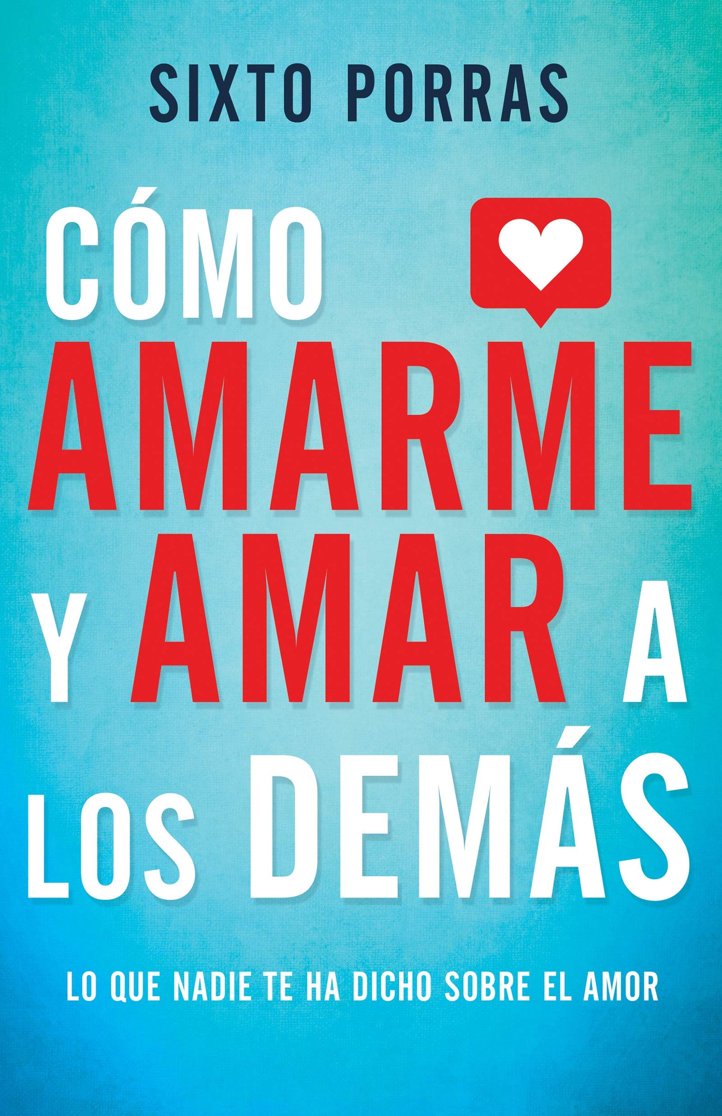 Cmo amarme y amar a los dems: Lo que nadie te ha dicho sobre el amor (Spanish Edition)