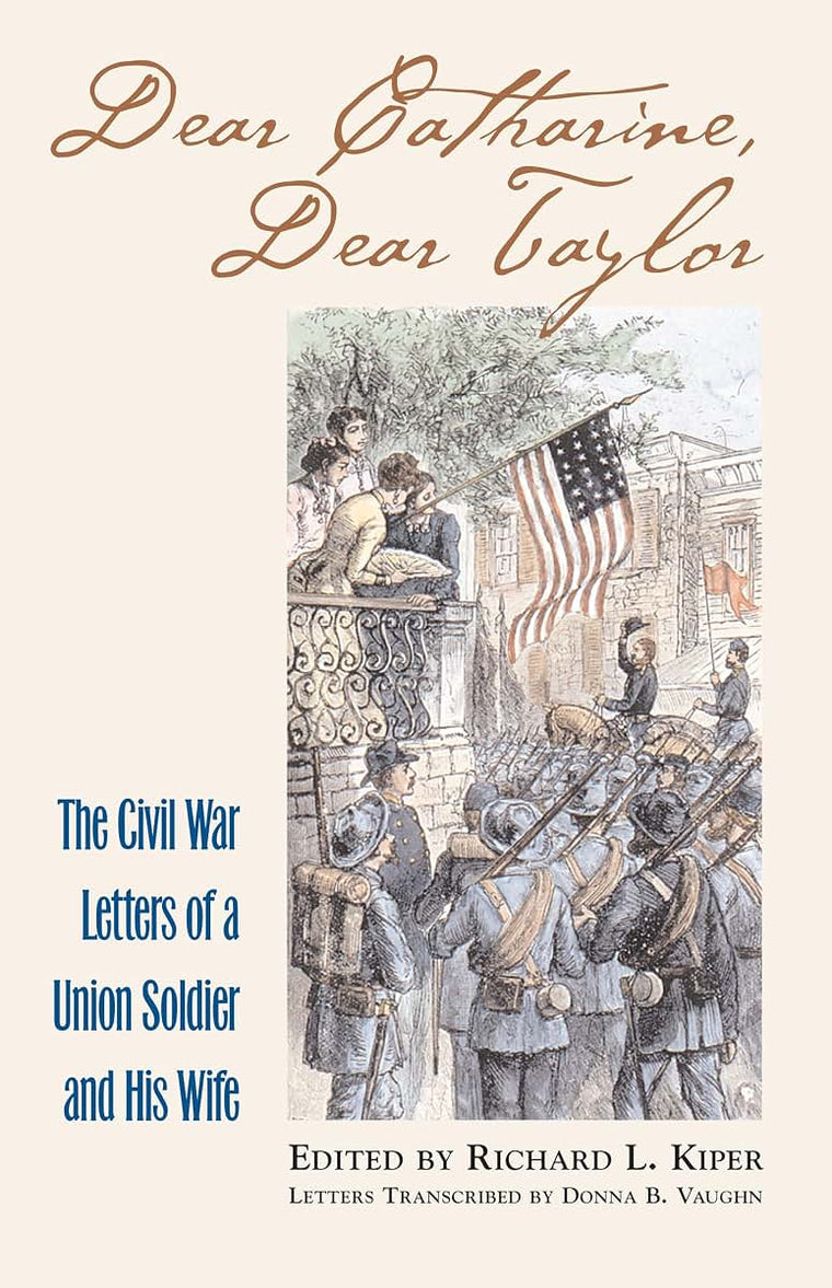 Dear Catharine, Dear Taylor: The Civil War Letters of a Union Soldier and his Wife (Modern War Studies)