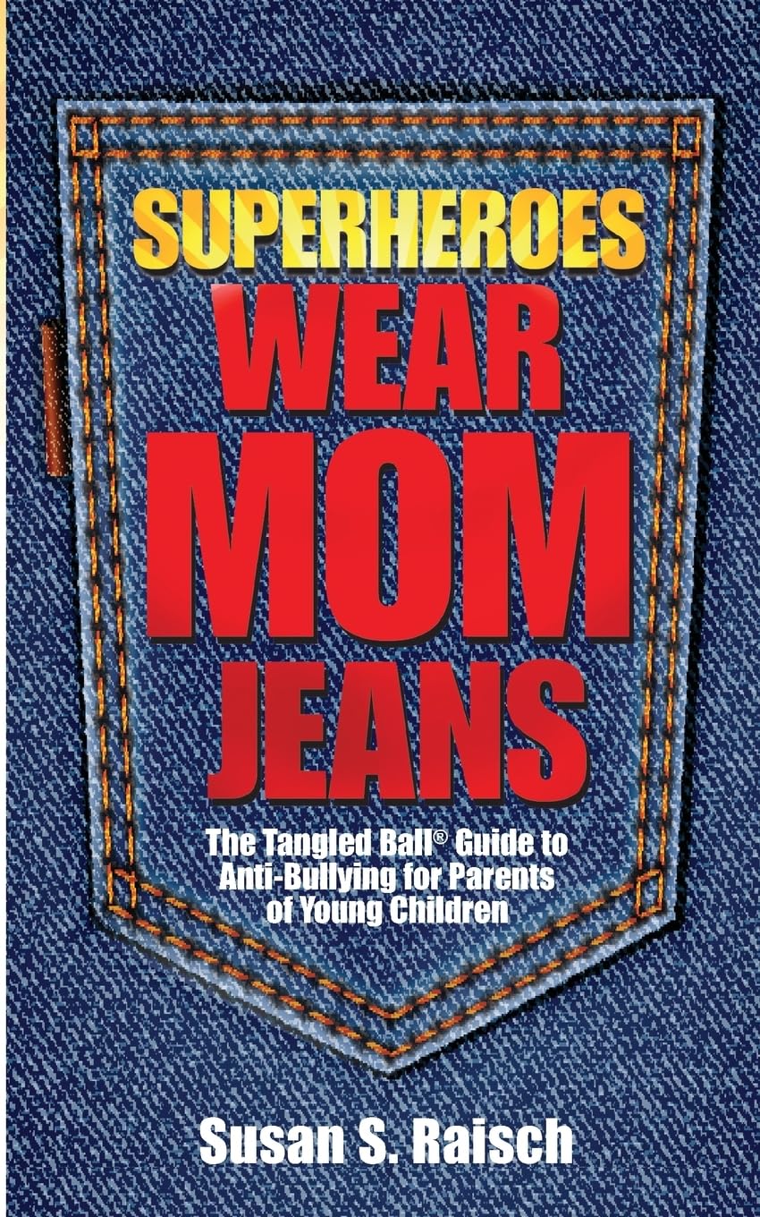 Superheroes Wear Mom Jeans: The Tangled Ball Guide to Anti-Bullying for Parents of Young Children