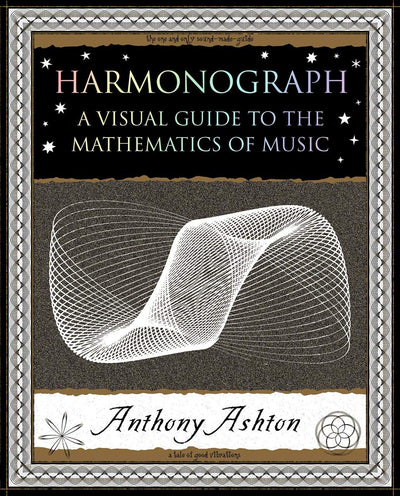 Harmonograph: A Visual Guide to the Mathematics of Music (Wooden Books North America Editions)