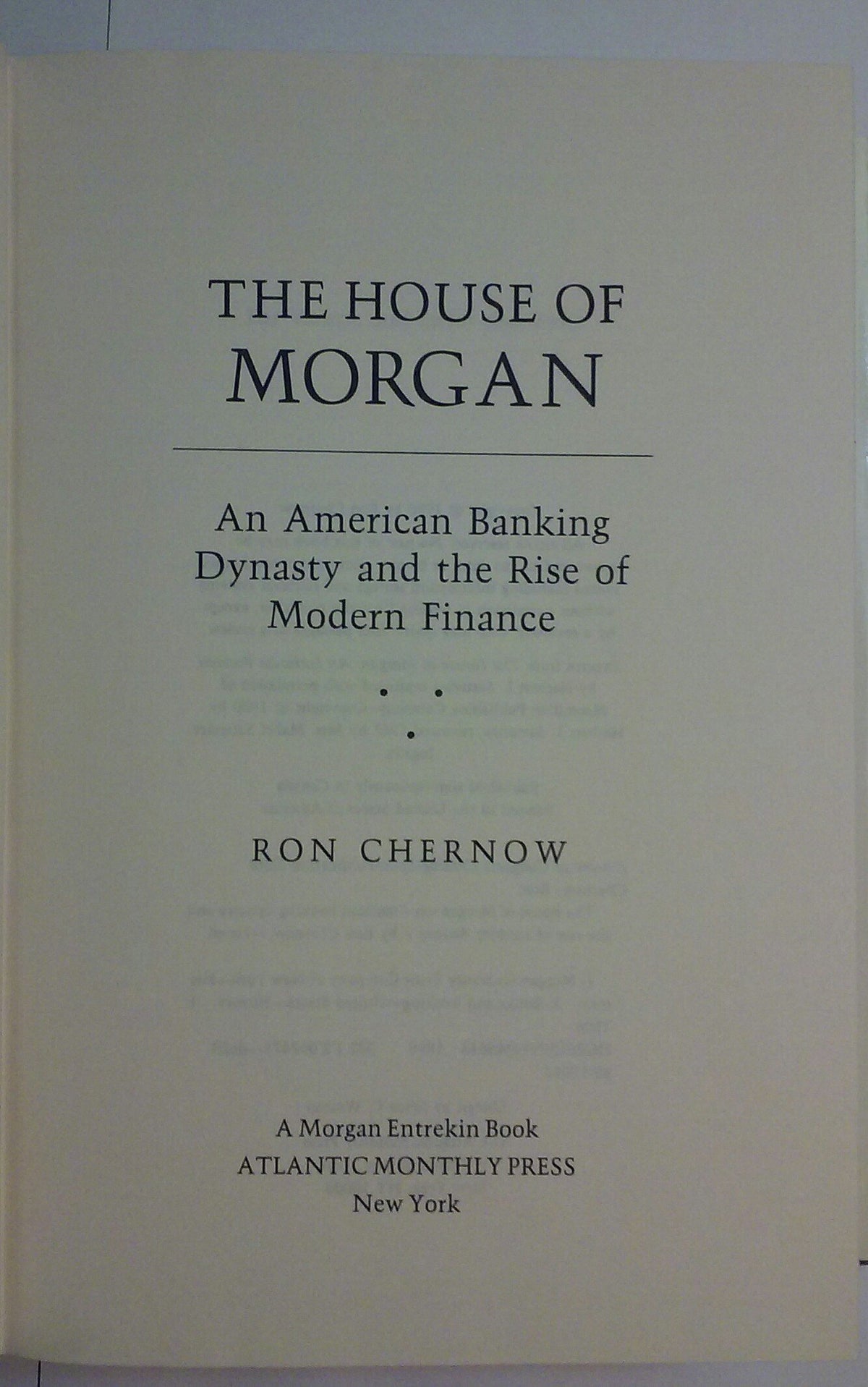 The House of Morgan: An American Banking Dynasty and the Rise of Modern Finance