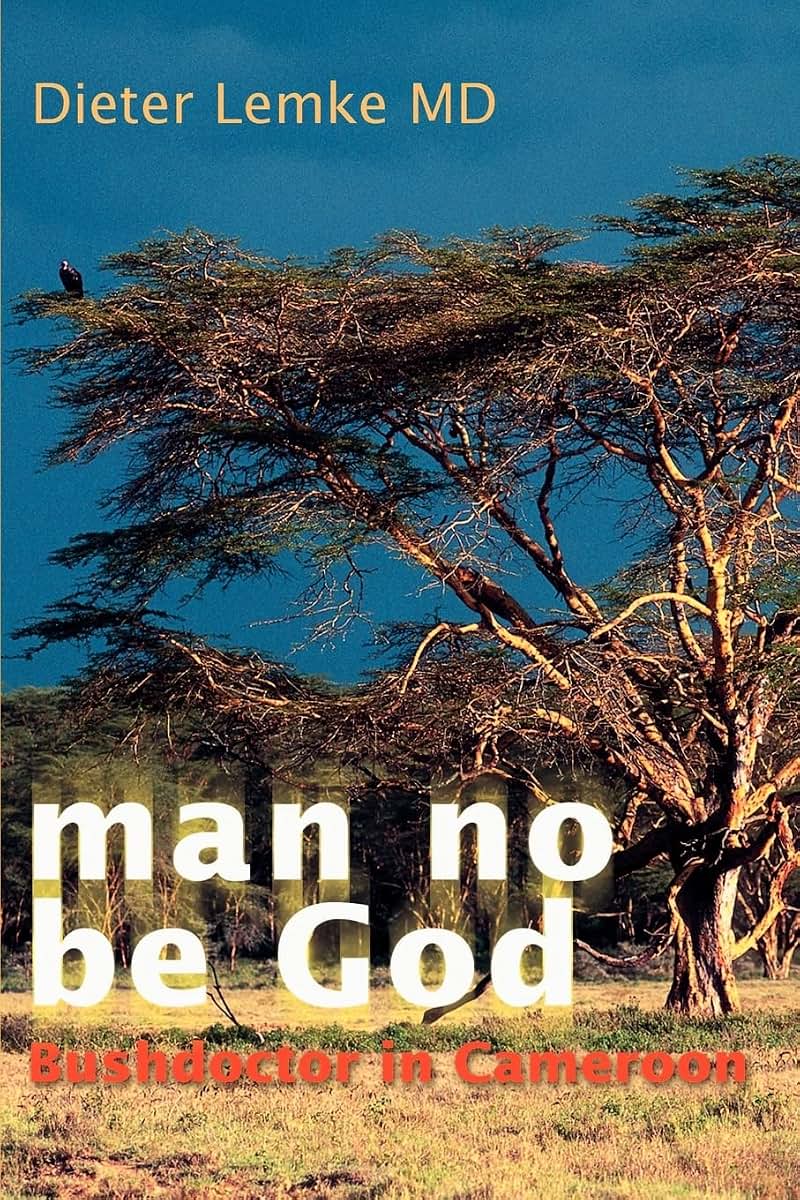 man no be God: Bushdoctor in Cameroon