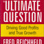 The Ultimate Question: Driving Good Profits and True Growth