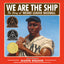 We Are the Ship: The Story of Negro League Baseball