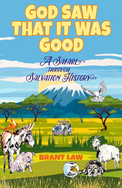 God Saw That It Was Good: A Safari Through Salvation History