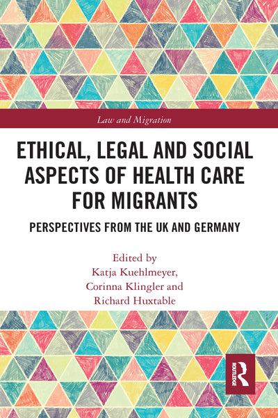 Ethical, Legal and Social Aspects of Healthcare for Migrants: Perspectives from the UK and Germany (Law and Migration)