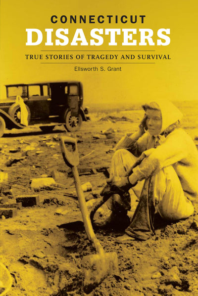 Connecticut Disasters: True Stories Of Tragedy And Survival (Disasters Series)