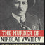 The Murder of Nikolai Vavilov: The Story of Stalin's Persecution of One of the Great Scientists of the Twentieth Century