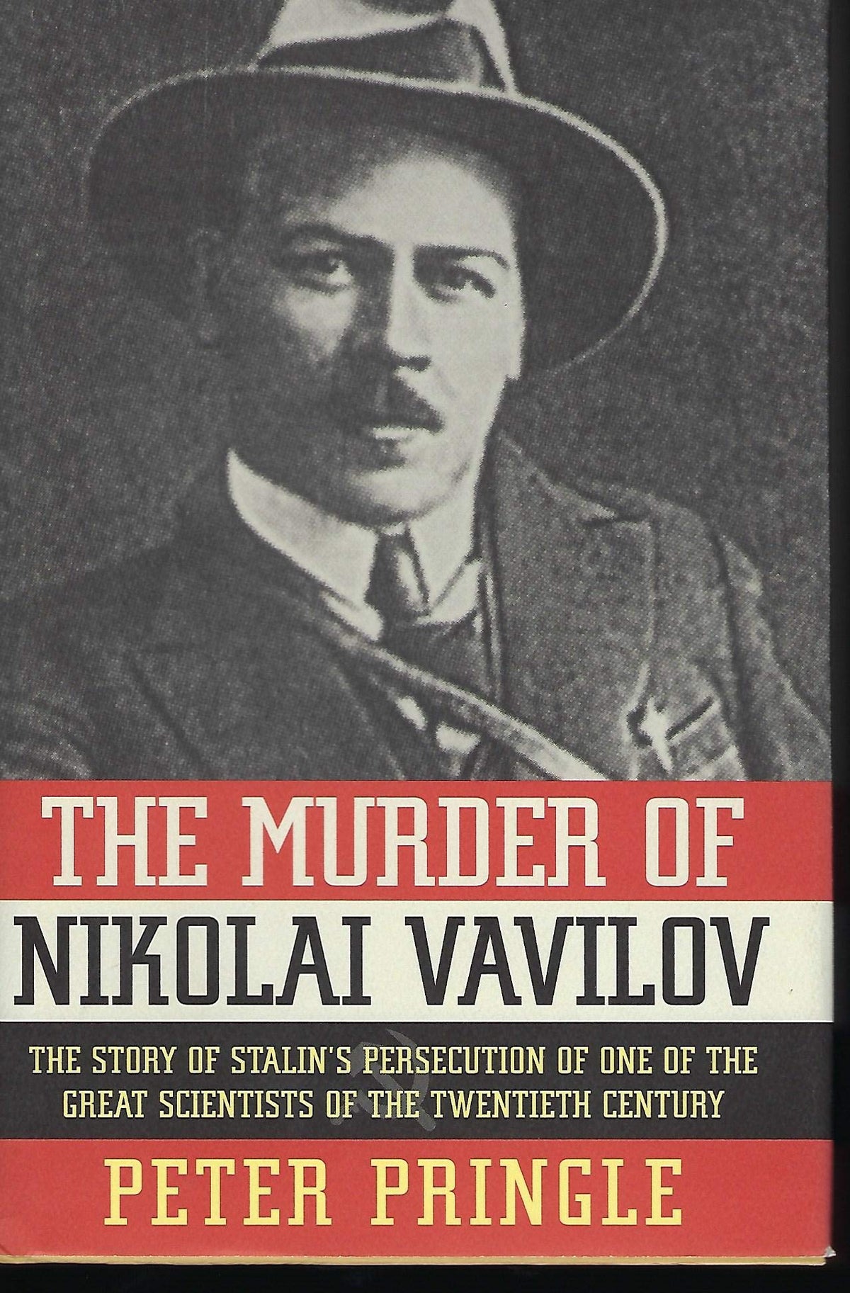 The Murder of Nikolai Vavilov: The Story of Stalin's Persecution of One of the Great Scientists of the Twentieth Century