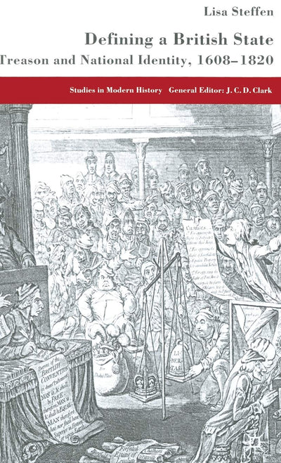 Defining a British State: Treason and National Identity, 1608-1820 (Studies in Modern History)