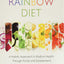 The Rainbow Diet: A Holistic Approach to Radiant Health Through Foods and Supplements (Eat the Rainbow for Healthy Foods)