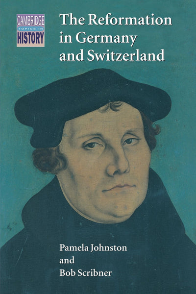 The Reformation in Germany and Switzerland (Cambridge Topics in History)
