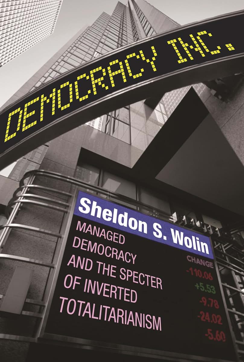 Democracy Incorporated: Managed Democracy and the Specter of Inverted Totalitarianism