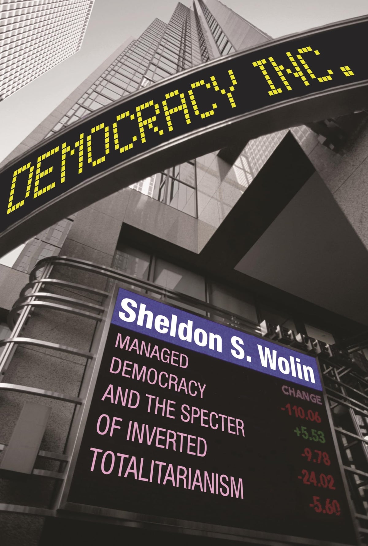 Democracy Incorporated: Managed Democracy and the Specter of Inverted Totalitarianism