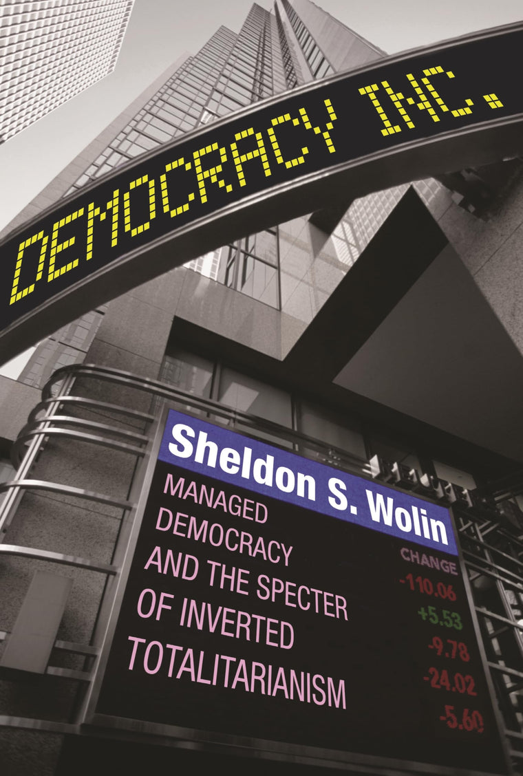 Democracy Incorporated: Managed Democracy and the Specter of Inverted Totalitarianism