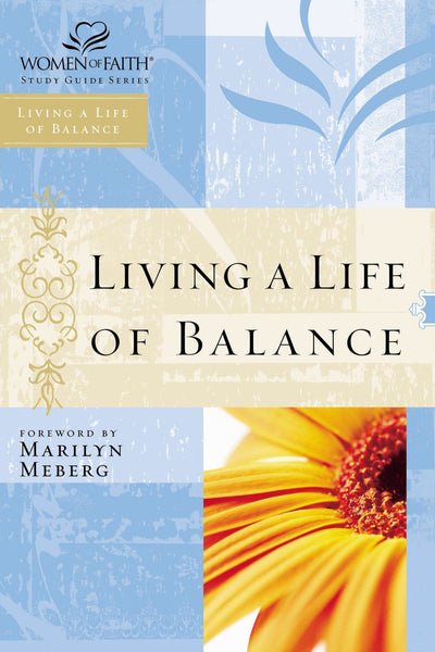 Living a Life of Balance: Women of Faith Study Guide Series