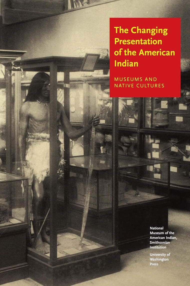 The Changing Presentation of the American Indian: Museums and Native Cultures