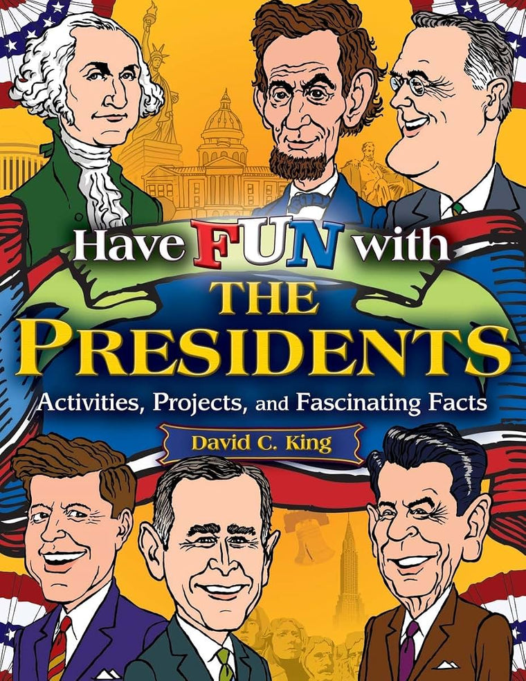 Have Fun with the Presidents: Activities, Projects, and Fascinating Facts