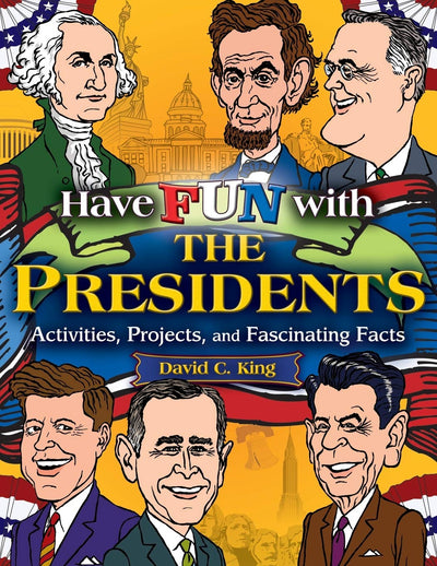 Have Fun with the Presidents: Activities, Projects, and Fascinating Facts