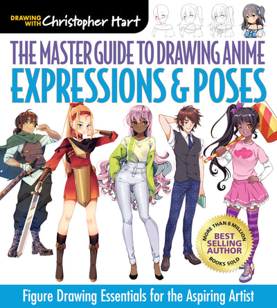 The Master Guide to Drawing Anime: Expressions & Poses: Figure Drawing Essentials for the Aspiring Artist - A How to Draw Anime / Manga Books Series (Volume 6)