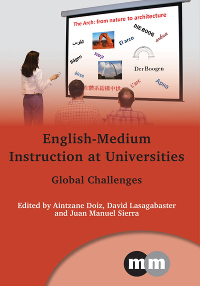 English-Medium Instruction at Universities: Global Challenges (Multilingual Matters, 149)