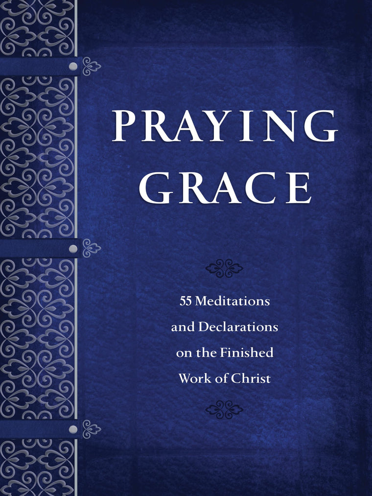 Praying Grace: 55 Meditations & Declarations on the Finished Work of Christ (Faux Leather) - A 55-Day Journey to Transform Your Prayer Life