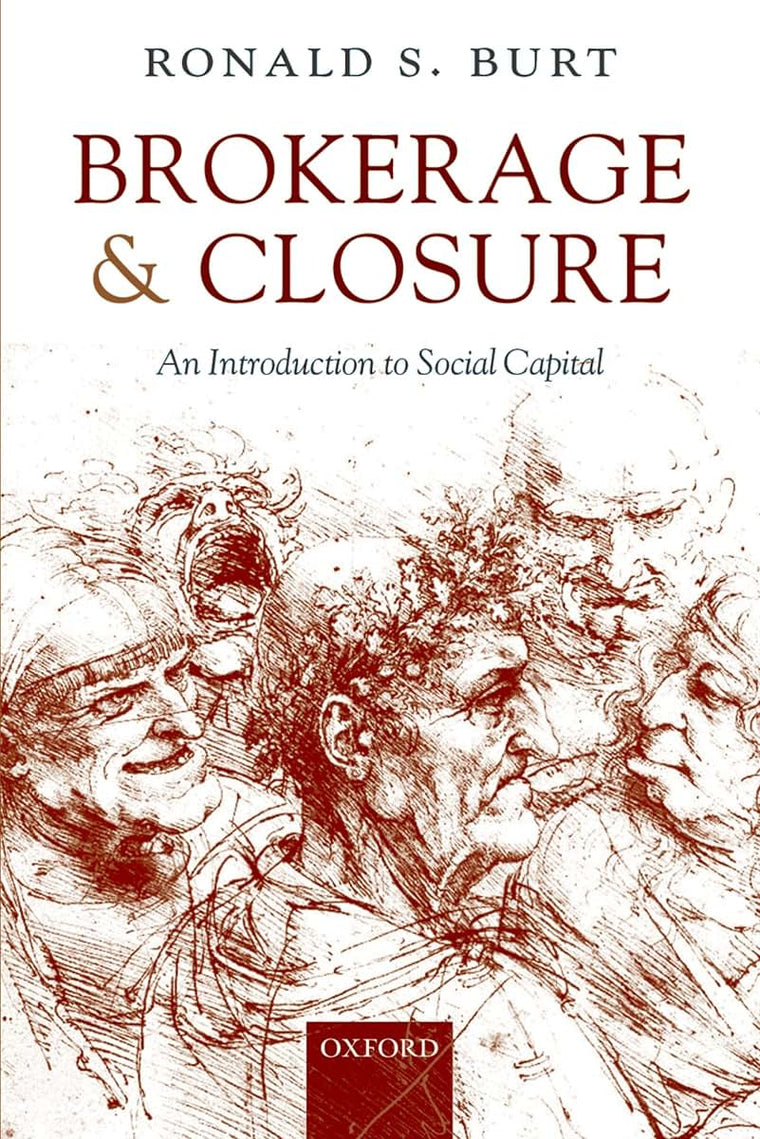 Brokerage and Closure: An Introduction to Social Capital (Clarendon Lectures in Management Studies)