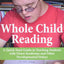 Whole Child Reading: A Quick-Start Guide to Teaching Student