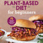 The Plant-Based Diet for Beginners: 75 Delicious, Healthy Whole-Food Recipes