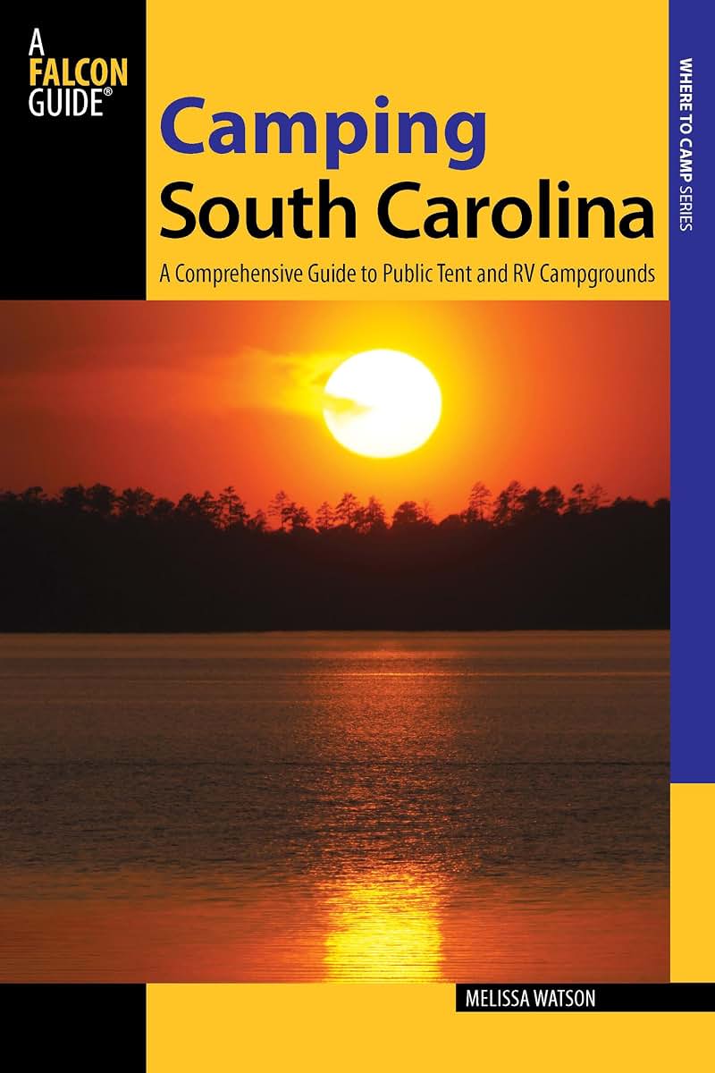 Camping South Carolina: A Comprehensive Guide To Public Tent And Rv Campgrounds (State Camping Series)