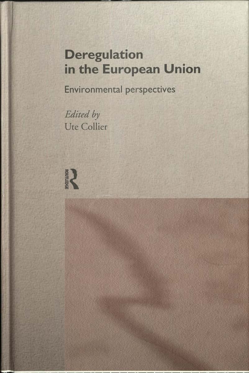 Deregulation in the European Union: Environmental Perspectives (Routledge/EUI Studies in Environmental Policy)