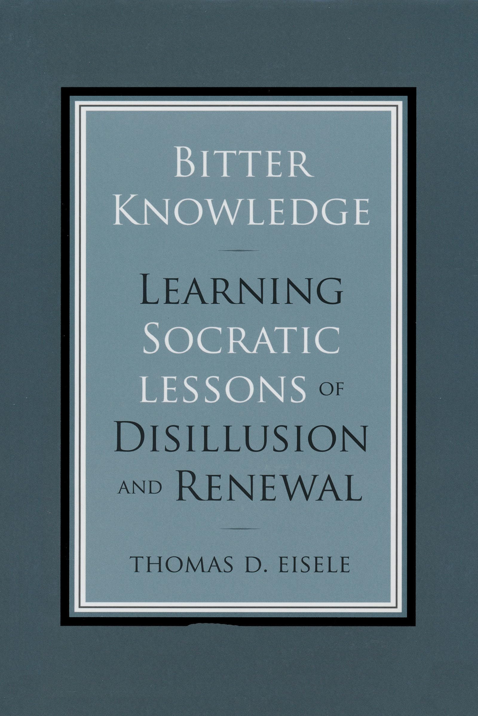 Bitter Knowledge: Learning Socratic Lessons of Disillusion and Renewal