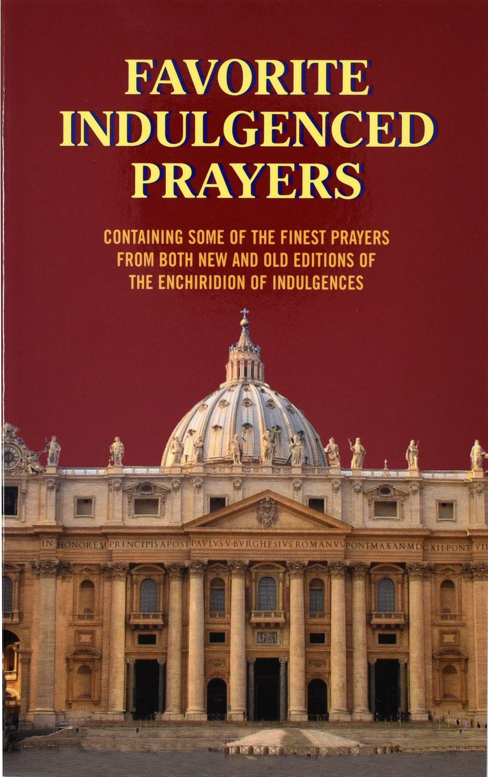 Favorite Indulgenced Prayers: Containing Some of the Finest Prayers from Both New and Old Editions of the Enchiridion of Indulgences