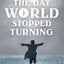 Day the World Stopped Turning
