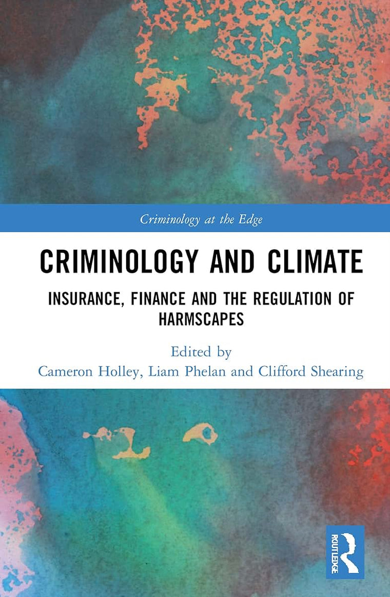 Criminology and Climate: Insurance, Finance and the Regulation of Harmscapes (Criminology at the Edge)