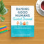 Raising Good Humans Guided Journal: Your Space to Write, Reflect, and Set Intentions for Mindful Parenting (The New Harbinger Journals for Change Series)