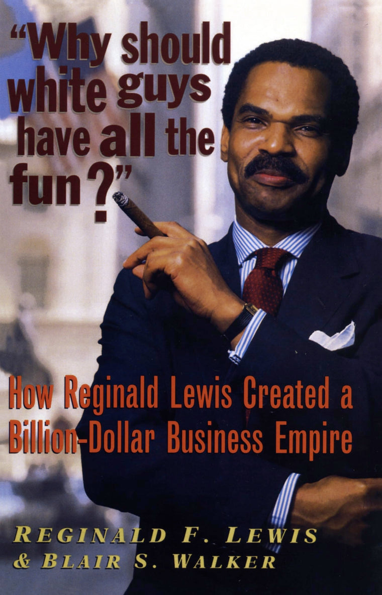 Why Should White Guys Have All the Fun?: How Reginald Lewis