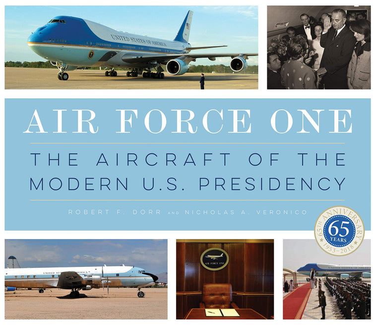 Air Force One: The Aircraft of the Modern U.S. Presidency